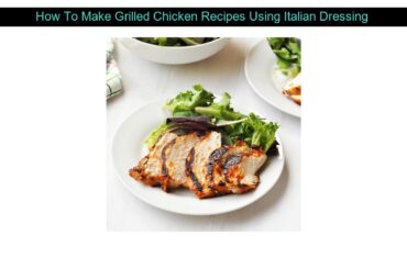 How To Make Grilled Chicken Recipes Using Italian Dressing