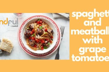 Chef Wes makes Mindful Spaghetti & Meatballs with Grape Tomatoes.