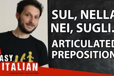 SUL, NELLA, NEI, SUGLI... Articulated prepositions in Italian | Super Easy Italian 10