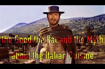 the Good the Fat and the Myth about the Italian Cuisine