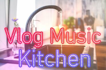 Vlog Music KITCHEN [No Copyright Music] Happy Cooking Background Music