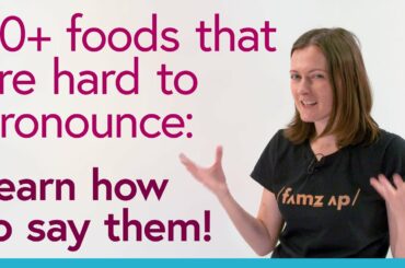 Learn how to say 30+ foods that are hard to pronounce