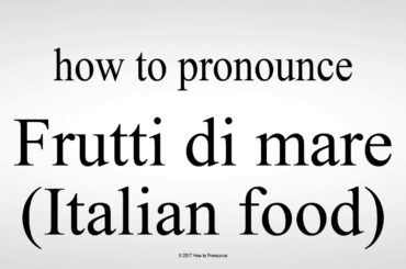 How to Pronounce Frutti di mare Italian food