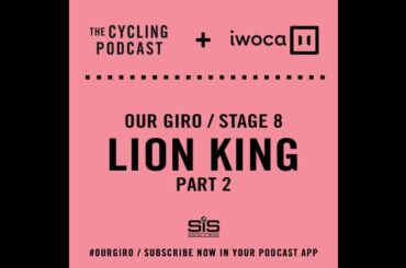 Our Giro stage 8: Lion King part 2