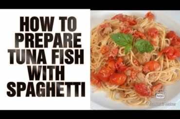 HOW TO PREPARE TUNA FISH WITH SPAGHETTI ( ITALIAN FOOD)