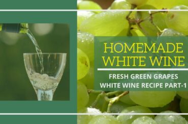 HOMEMADE WHITE WINE Part-I  II  FRESH GREEN GRAPES WHITE WINE