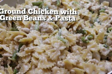 Ground Chicken with Green Beans & Pasta / Quarantine Cooking
