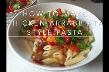 HOW TO MAKE A QUICK CHICKEN ARRABIATA