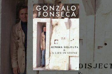 Gonzalo Fonseca: Membra Disjecta & A Life in Stone