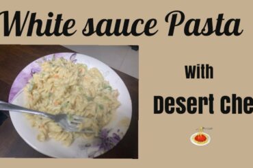 White Sauce Pasta at home | Italian dish | Desert Chef |
