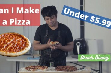 Can I Make A Pizza for under $5.99? - Drunk Dining