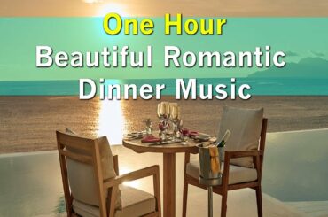 Beautiful Romantic Dinner Music - ONE HOUR
