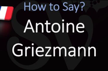 How to Pronounce Antoine Griezmann? (CORRECTLY)