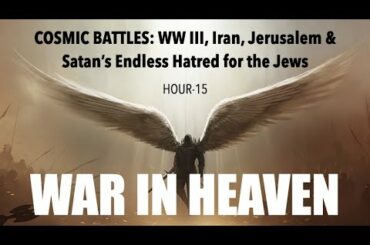WAR IN HEAVEN: THE UNSEEN COSMIC BATTLES SHAPING THE WORLD NEWS WE ARE WATCHING EACH DAY