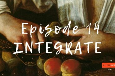 HOW TO INTEGRATE INTO A NEW CULTURE / Episode 14 of The Bittersweet Life Podcast: Integrate