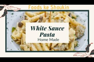 White Sauce Pasta Recipe | homemade | pasta Recepie | Lockdown food | Foods k Shoukin