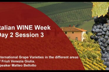 Italian WINE Week (Day 2 Session 3) - International Grape Varieties in the different areas of FVG