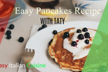 Easy Pancakes Recipe with Taty - Easy Italian Cuisine