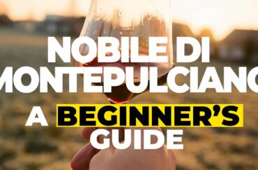 Nobile di Montepulciano - a beginner's guide from Italy