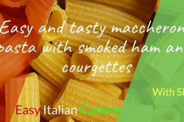 Maccheroni Pasta with smocked ham and courgettes - Pasta al Sugo di speck e zucchine