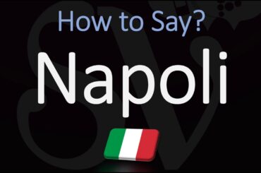 How to say Naples in Italian? How to Pronounce Napoli?