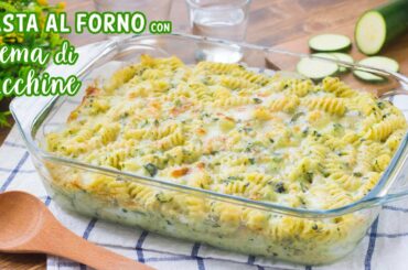 Pasta al Forno con Crema di Zucchine - Easy Italian Baked Pasta Recipe - 55Winston55
