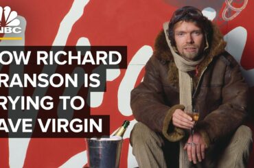 How Richard Branson Is Trying To Save His Virgin Empire