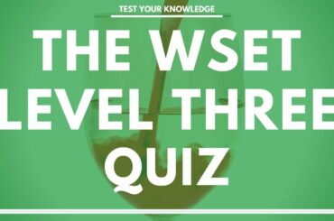 The WSET Level Three Wine Quiz - Wine and Spirit Education Trust exam style questions