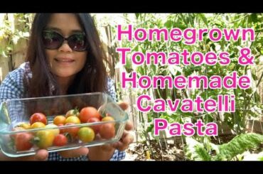 Homegrown Tomatoes and Homemade Cavatelli Pasta | Gardening and Cooking