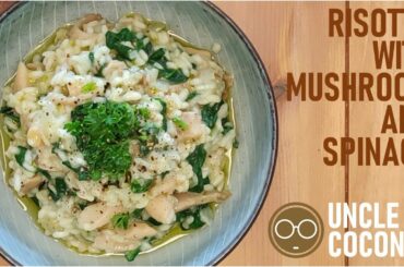 Creamy Risotto with Mushroom and Spinach - Molto Delizioso !!