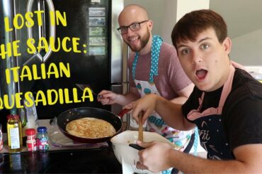 Lost In The Sauce: Italian Quesadilla (Cooking Tutorial)