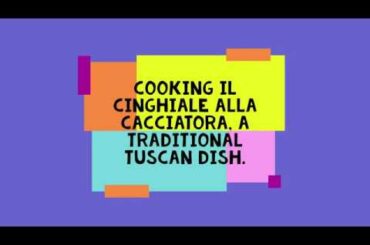 Cooking Italian Food -- Il Cinghiale alla Cacciatora