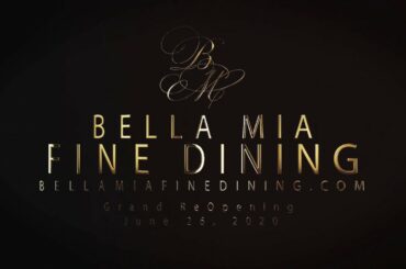 Bella Mia Fine Dining ReOpening June 26, 2020!