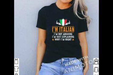 I’m Italian I’m Not Arguing I’m Just Explaining Why I’m Right shirt