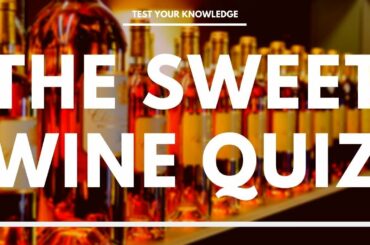 The Sweet Wine Quiz - How well do you know your Sweet wine? WSET style questions.