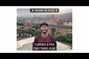 Florence and Pisa Italy - Around the Atlas travel vlog (episode 28)