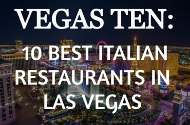 Vegas Ten: The TEN BEST Italian Restaurants In Las Vegas