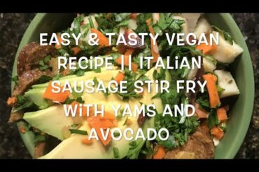 Easy & Tasty Vegan Recipe for Beginners || Italian Sausage Stir Fry with Yams and Avocado