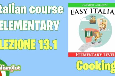 Italian course - Elementary (A2) - Lesson 13.1 - Cooking