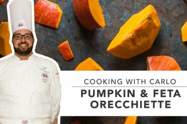 COOKING WITH CARLO: How to make Pumpkin & Feta Orecchiette
