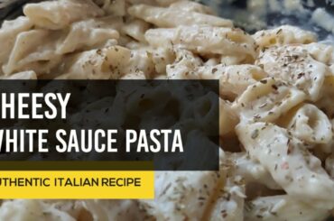 CHEESY WHITE SAUCE PASTA RECIPE | AUTHENTIC ITALIAN RECIPE | COOKING MADE EASY