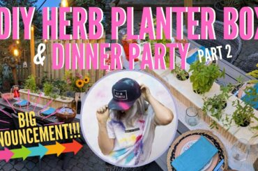 DIY Herb Planter Box + Outdoor Dinner Party! | BIG ANNOUNCEMENT!! [PART 2 - Backyard Makeover]