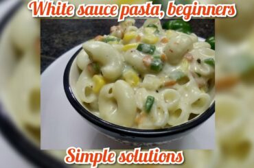 White sauce Pasta! || Beginners || Easy white sauce recipe || Indian style pasta