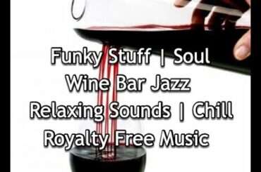 Funky Stuff | Soul | Wine Bar Jazz | Relaxing Sounds | Chill | Royalty Free Music