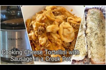 COOKING CHEESE TORTELLINI WITH SAUSAGE IN A CROCK POT