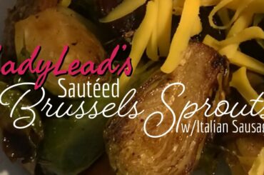 Lady lead’s Sautéed Brussels Sprouts  w/Italian Sausage