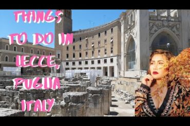 THINGS TO DO IN LECCE, PUGLIA ITALY. #dailyvlog21. A Life in A Daily...
