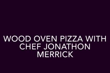 Wood oven pizza with Chef Jonathon Merrick in Ithaca, NY