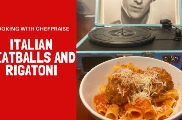 Italian Meatballs and Rigatoni// COOKING WITH CHEF PRAISE