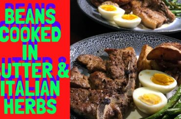 BEANS COOKED IN BUTTER AND ITALIAN HERBS